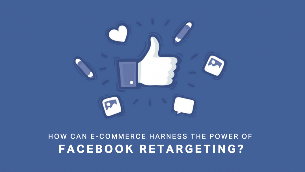 How Can eCommerce Harness the Power of Facebook Retargeting?
