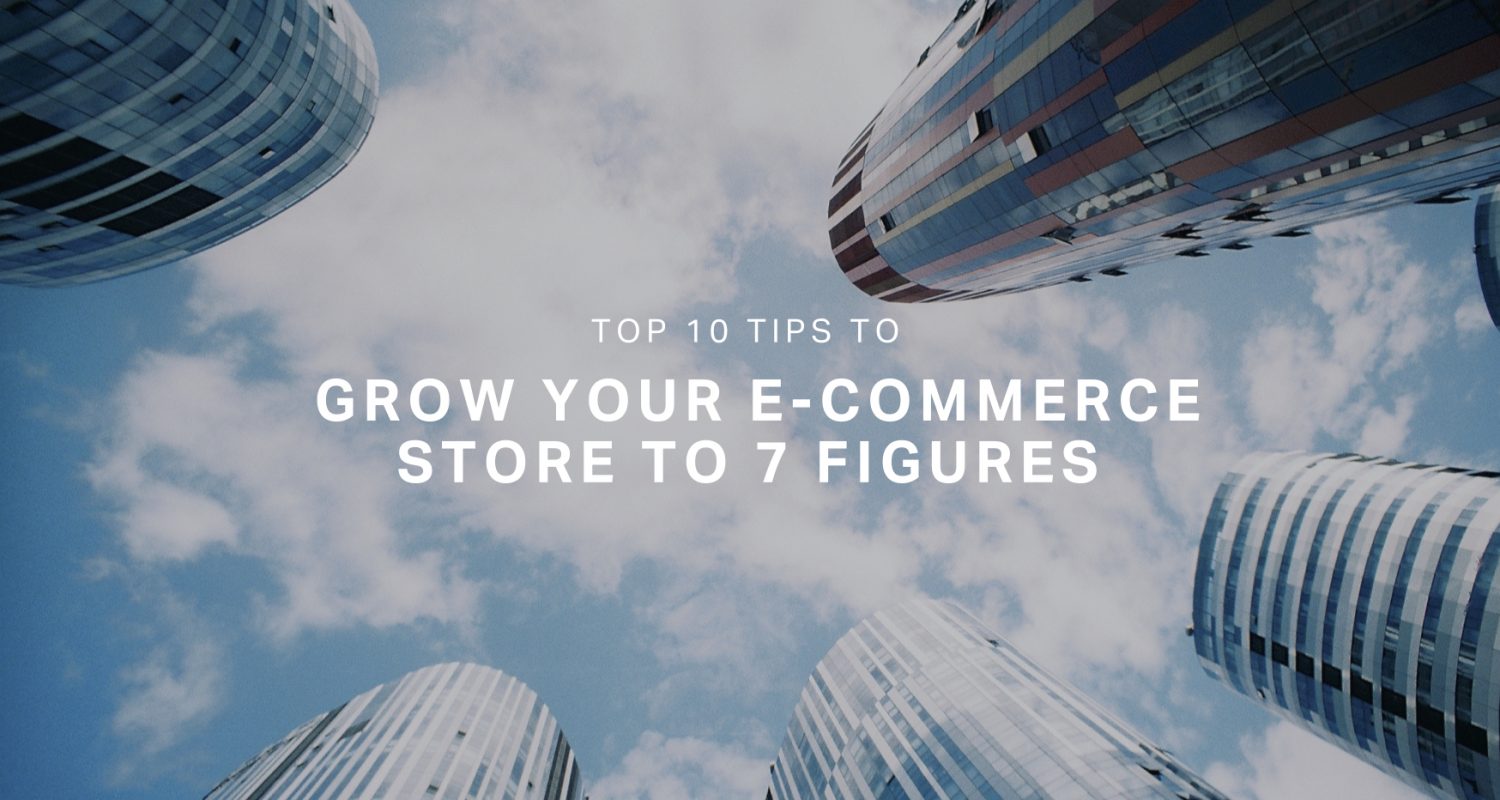 Top 10 Tips to Grow Your eCommerce Store to 7 Figures