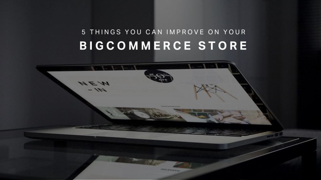 5 Things You Can Improve on Your BigCommerce Store