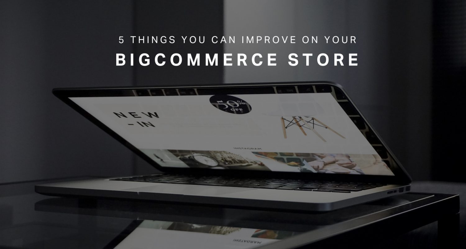 5 Things You Can Improve on Your BigCommerce Store