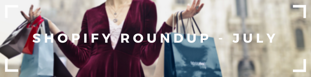 Shopify Roundup – July
